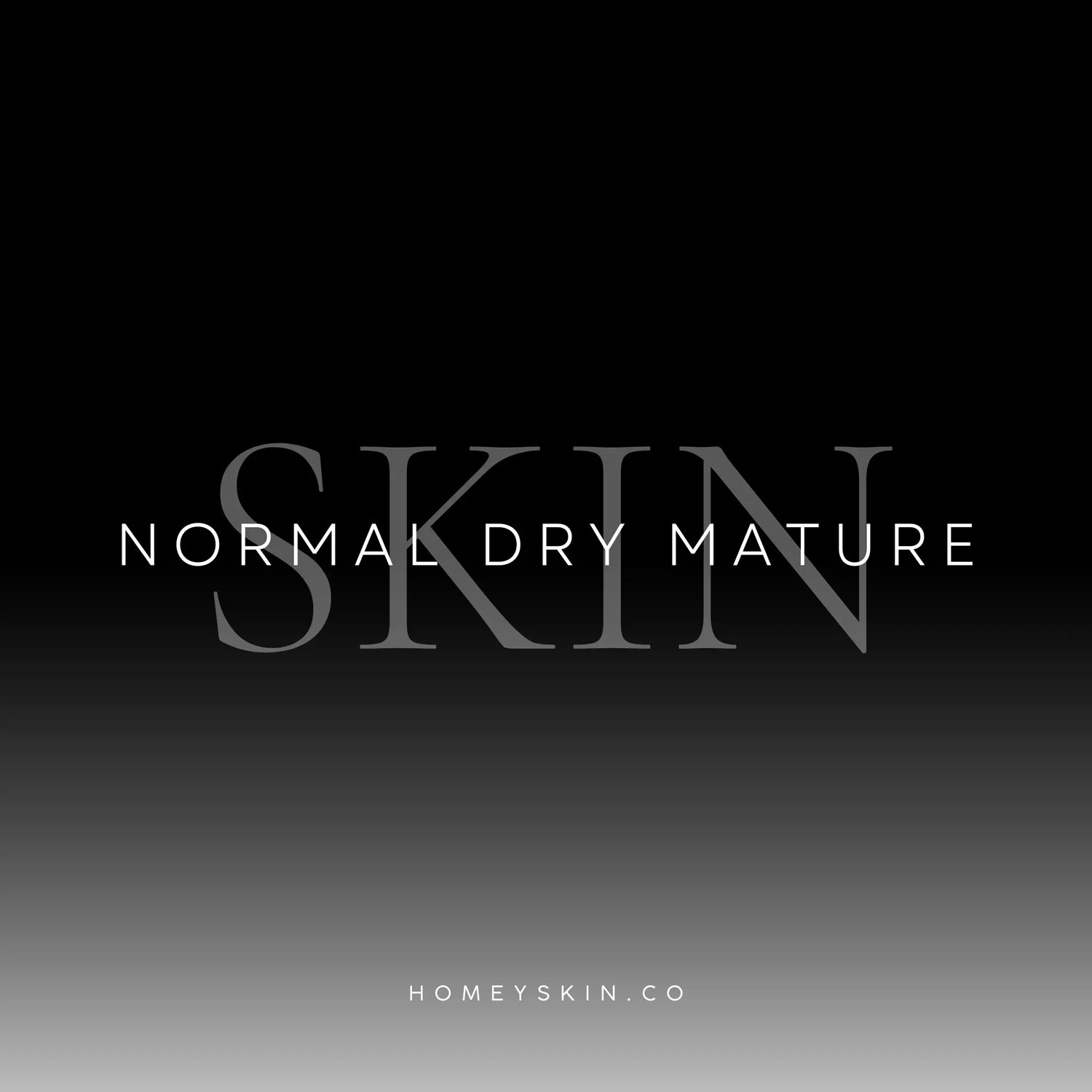 Normal Dry Mature Skin - Homey Skin
